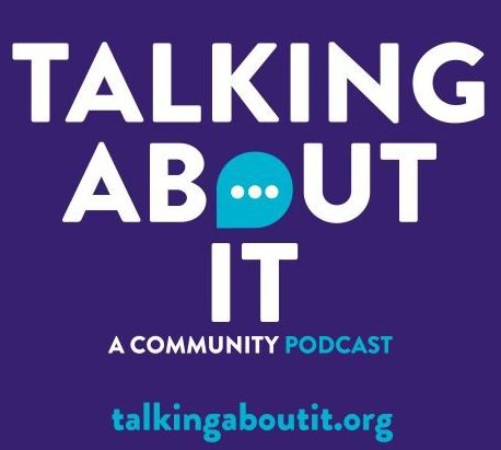 Talking About It, A Community Podcast